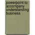 Powerpoint To Accompany Understanding Business