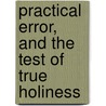 Practical Error, and the Test of True Holiness door Alonzo Hill