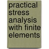 Practical Stress Analysis With Finite Elements door J. MacDonald Bryan