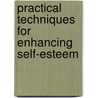 Practical Techniques For Enhancing Self-Esteem door PhD Frey Diane