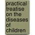 Practical Treatise on the Diseases of Children