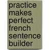 Practice Makes Perfect French Sentence Builder door Eliane Kurbegov