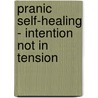 Pranic Self-Healing - Intention Not in Tension door Llan Starkweather