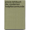 Praxis-Lehrbuch der modernen Heilpflanzenkunde door Ursel Bühring