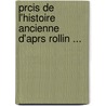 Prcis de L'Histoire Ancienne D'Aprs Rollin ... door Jacques Corentin Royou