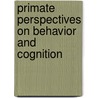 Primate Perspectives On Behavior And Cognition door Onbekend