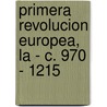 Primera Revolucion Europea, La - C. 970 - 1215 door R.I. Moore