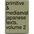 Primitive & Mediaeval Japanese Texts, Volume 2