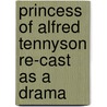 Princess of Alfred Tennyson Re-Cast as a Drama door Baron Alfred Tennyson Tennyson