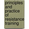 Principles And Practice Of Resistance Training by William A. Sands