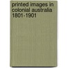 Printed Images In Colonial Australia 1801-1901 door Ron Radford
