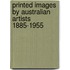 Printed Images by Australian Artists 1885-1955