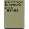Printed Images by Australian Artists 1885-1955 by Roger Butler