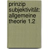 Prinzip Subjektivität: Allgemeine Theorie 1.2 by Manfred Wetzel