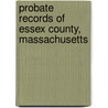 Probate Records of Essex County, Massachusetts door Massachusetts.