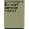 Proceedings Of The Annual Convention, Volume 1 door Onbekend