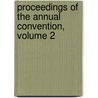 Proceedings Of The Annual Convention, Volume 2 by Unknown