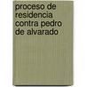 Proceso de Residencia Contra Pedro de Alvarado door Jos Fernando Ram rez
