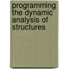 Programming The Dynamic Analysis Of Structures door Prab Bhatt