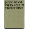 Project-Based Inquiry Units for Young Children door Colleen Macdonell