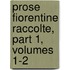 Prose Fiorentine Raccolte, Part 1, Volumes 1-2
