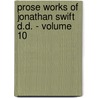 Prose Works Of Jonathan Swift D.D. - Volume 10 by Johathan Swift