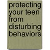 Protecting Your Teen from Disturbing Behaviors by Steve Vandegriff