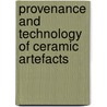 Provenance And Technology Of Ceramic Artefacts by Cornelius Tschegg