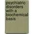 Psychiatric Disorders with a Biochemical Basis