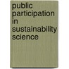 Public Participation In Sustainability Science by Bernd Kasemir