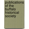 Publications Of The Buffalo Historical Society by Unknown