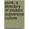 Punk; A Directory of Modern Subversive Culture door James Bradshaw