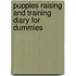 Puppies Raising And Training Diary For Dummies