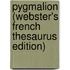 Pygmalion (Webster's French Thesaurus Edition)