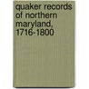 Quaker Records Of Northern Maryland, 1716-1800 door Henry C. Peden Jr