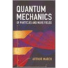 Quantum Mechanics of Particles and Wave Fields by Arthur March