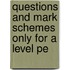 Questions And Mark Schemes Only For A Level Pe