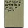 Quien Sigue El Camino de La Verdad No Tropieza door Mohandas Karamchand Mahatma Gandhi