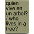 Quien Vive en un Arbol? / Who Lives In A Tree?
