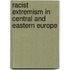 Racist Extremism in Central and Eastern Europe