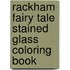 Rackham Fairy Tale Stained Glass Coloring Book