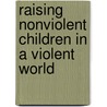 Raising Nonviolent Children in a Violent World door Michael Obsatz