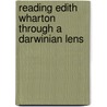 Reading Edith Wharton Through A Darwinian Lens by Judith P. Saunders