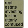 Real Estate Investing For The Utterly Confused door Lisa Moren Bromma