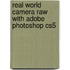 Real World Camera Raw With Adobe Photoshop Cs5