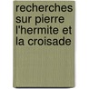 Recherches Sur Pierre L'Hermite Et La Croisade by Lon Paulet