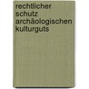 Rechtlicher Schutz archäologischen Kulturguts by Frank Fechner