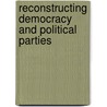 Reconstructing Democracy And Political Parties by Canan Aslan Akman