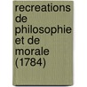 Recreations De Philosophie Et De Morale (1784) door Marie Charles De Pougens