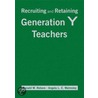 Recruiting And Retaining Generation Y Teachers door Sr. Rebore Ronald W.